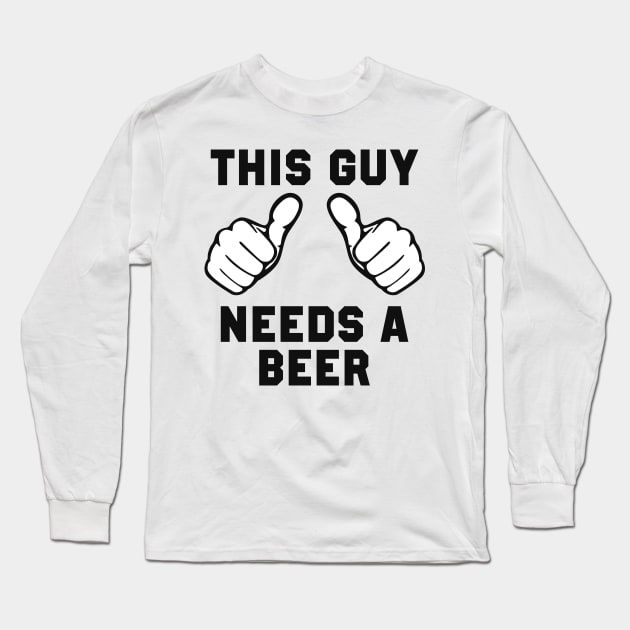 This Guy Needs A Beer Long Sleeve T-Shirt by TextTees